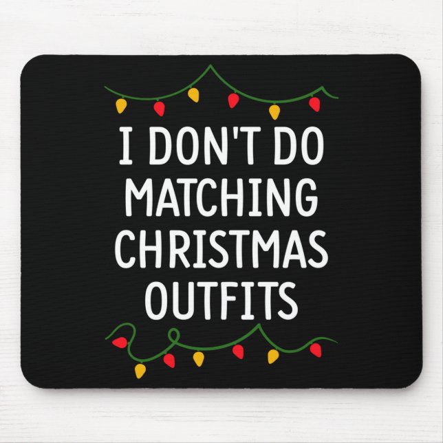 I Don't Do Matching Christmas Outfits Matching Fam Mouse Mat (Front)