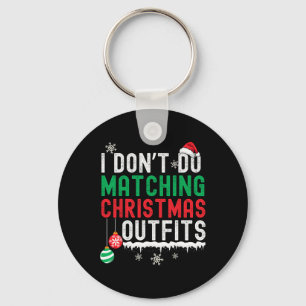 I Don't Do Matching Christmas Outfits Xmas Family Key Ring