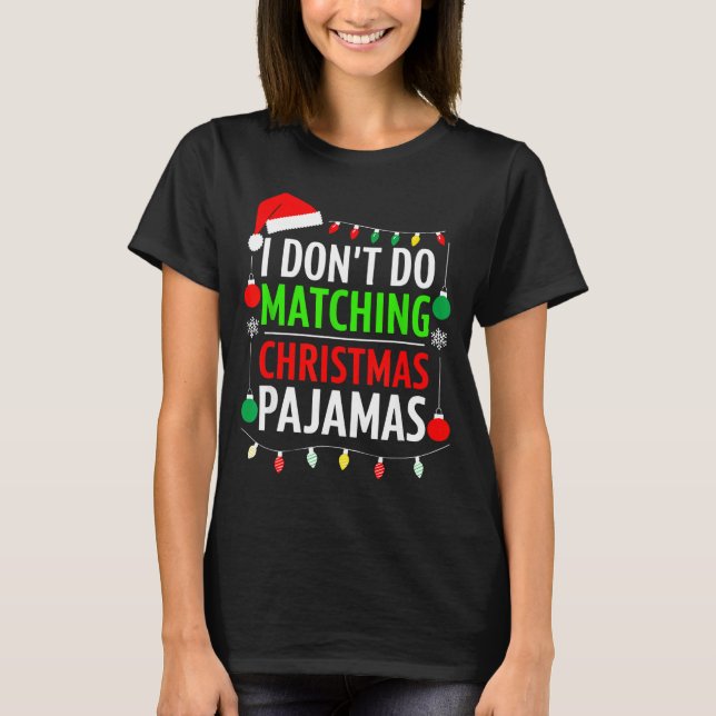 I Don't Do Matching Christmas Pajamas Shirt Family (Front)