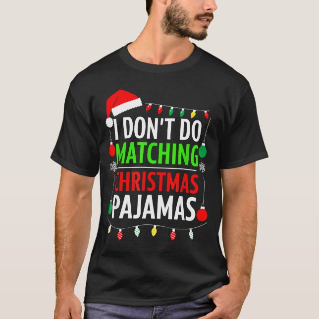 I Don't Do Matching Christmas Pajamas Shirt Family (Front)