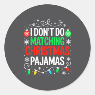 I Don't Do Matching Christmas Pajamas Shirt Family Classic Round Sticker