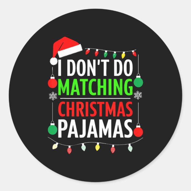 I Don't Do Matching Christmas Pajamas Shirt Family Classic Round Sticker (Front)