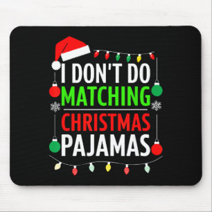 I Don't Do Matching Christmas Pajamas Shirt Family Mouse Mat