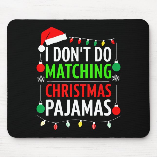 I Don't Do Matching Christmas Pajamas Shirt Family Mouse Mat (Front)