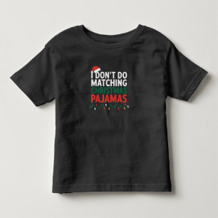 I Don't do Matching Christmas Pyjamas Family  Toddler T-Shirt