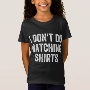 I Don't Do Matching Funny Matching Family Couples T-Shirt