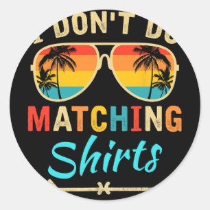 I Don't Do Matching Shirts Funny Matching Family C Classic Round Sticker