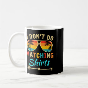 I Don't Do Matching Shirts Funny Matching Family C Coffee Mug