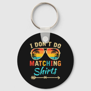 I Don't Do Matching Shirts Funny Matching Family C Key Ring