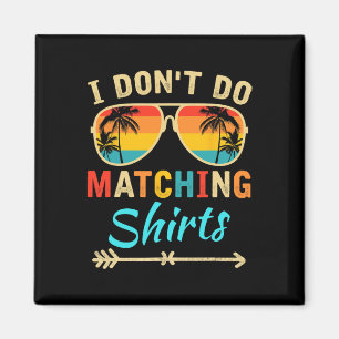 I Don't Do Matching Shirts Funny Matching Family C Magnet