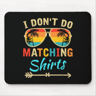 I Don't Do Matching Shirts Funny Matching Family C Mouse Mat