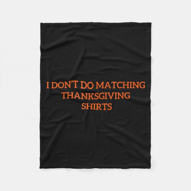 I Don't Do Matching Thanksgiving Shirt Funny Match Fleece Blanket (Front)