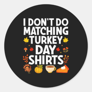 I Don't Do Matching Turkey Day Couple Thanksgiving Classic Round Sticker