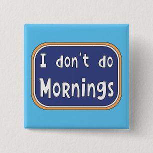 I don't do Mornings     15 Cm Square Badge