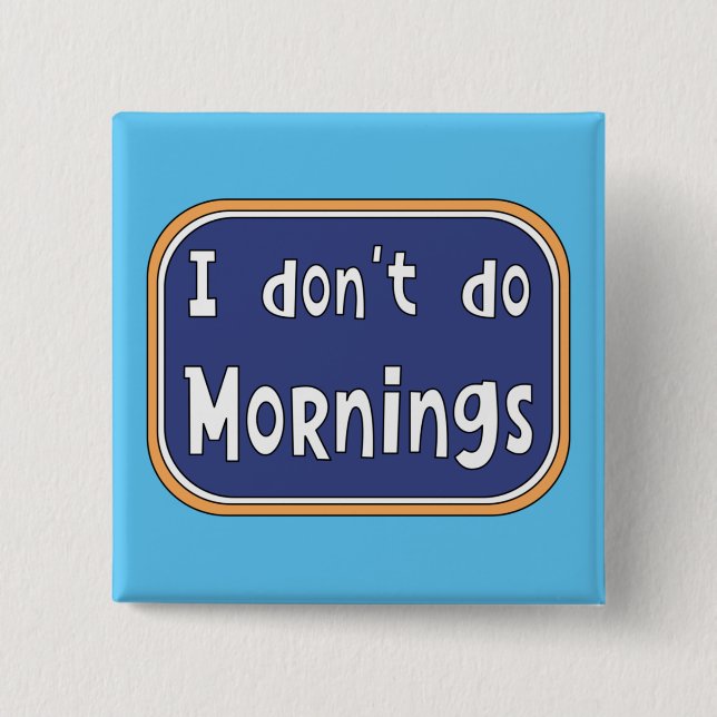 I don't do Mornings     15 Cm Square Badge (Front)