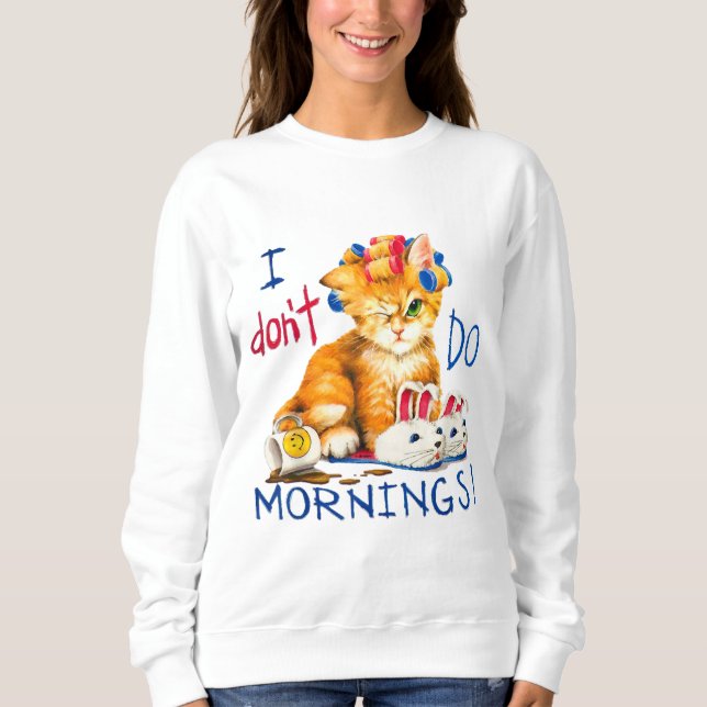 I don't do mornings cat cup of coffee sweatshirt (Front)