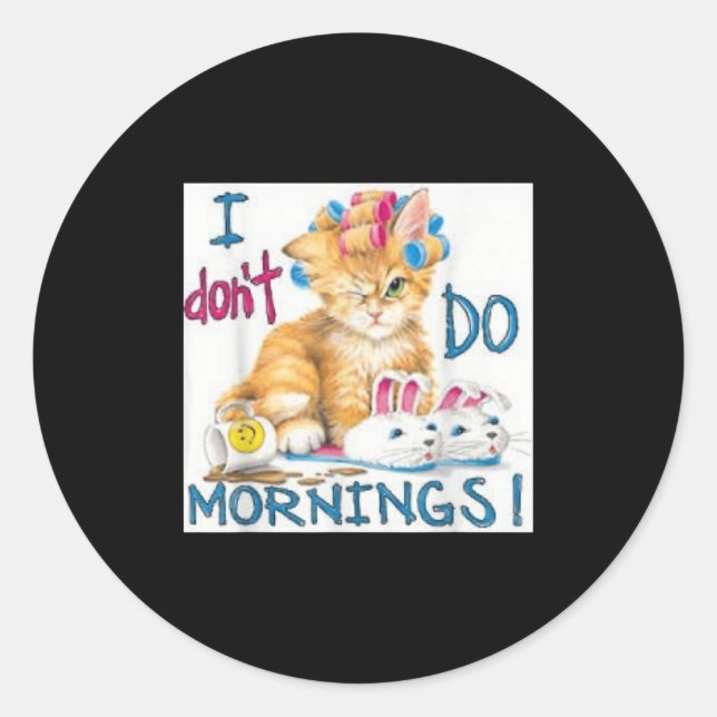 I Don't Do Mornings  Classic Round Sticker (Front)