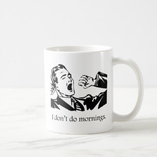 I Don't Do Mornings Coffee Mug