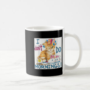 I Don't Do Mornings Coffee Mug
