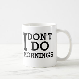 I don't do mornings coffee mug