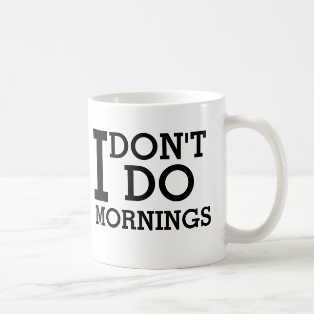 I don't do mornings coffee mug (Right)