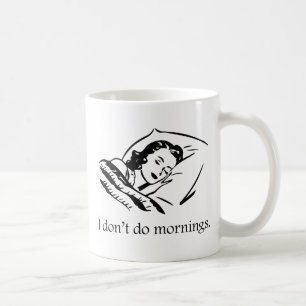 I Don't Do Mornings Coffee Mug