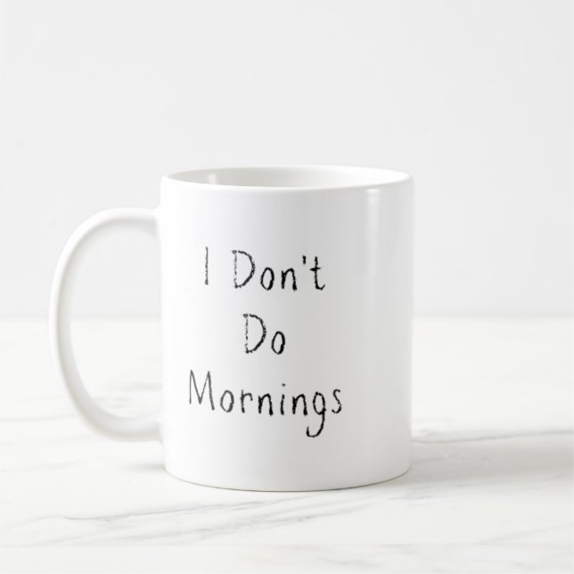 "I Don't Do Mornings" Coffee Mug (Left)