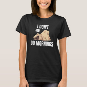 I Don't Do Mornings Dog Saying Lazy Sleeping Pug T-Shirt