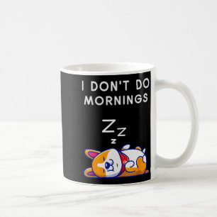 I Don't Do Mornings Funny Dog Sleeng  Coffee Mug
