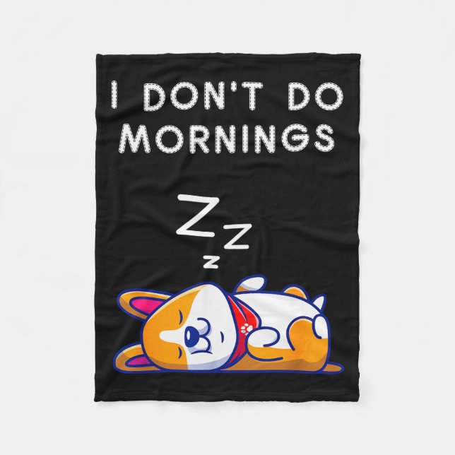 I Don't Do Mornings Funny Dog Sleeng  Fleece Blanket (Front)