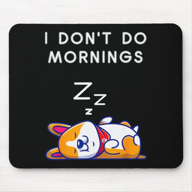 I Don't Do Mornings Funny Dog Sleeng  Mouse Mat (Front)