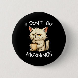 I Don't Do Mornings Funny Quote Coffee Cat Lover G 6 Cm Round Badge