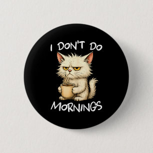 I Don't Do Mornings Funny Quote Coffee Cat Lover G 6 Cm Round Badge