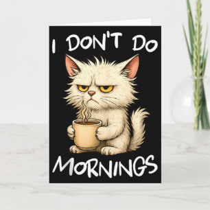 I Don't Do Mornings Funny Quote Coffee Cat Lover G Card