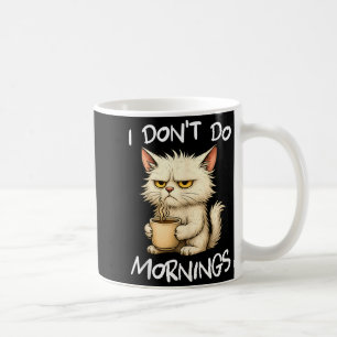 I Don't Do Mornings Funny Quote Coffee Cat Lover G Coffee Mug