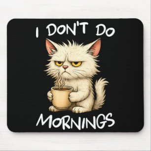 I Don't Do Mornings Funny Quote Coffee Cat Lover G Mouse Mat
