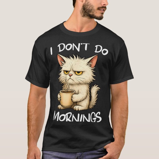 I Don't Do Mornings Funny Quote Coffee Cat Lover G T-Shirt (Front)
