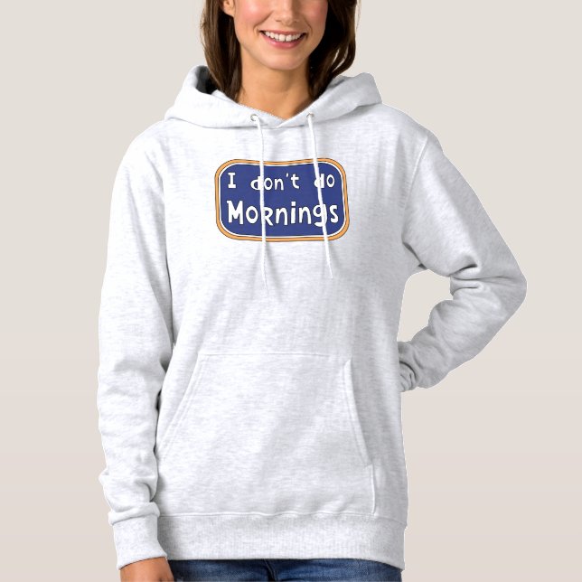 I don't do Mornings    Hoodie (Front)