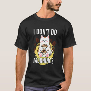 I Don't Do Mornings Lazy Cat and Coffee T-Shirt