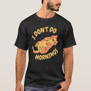 I Don't Do Mornings Lazy Cat Kitten For Women T-Shirt