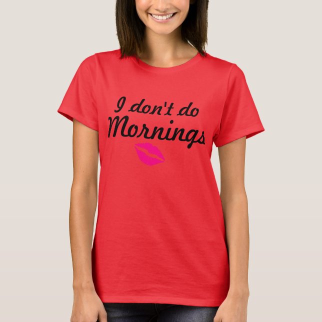 "I don't do mornings" loose tee (Front)