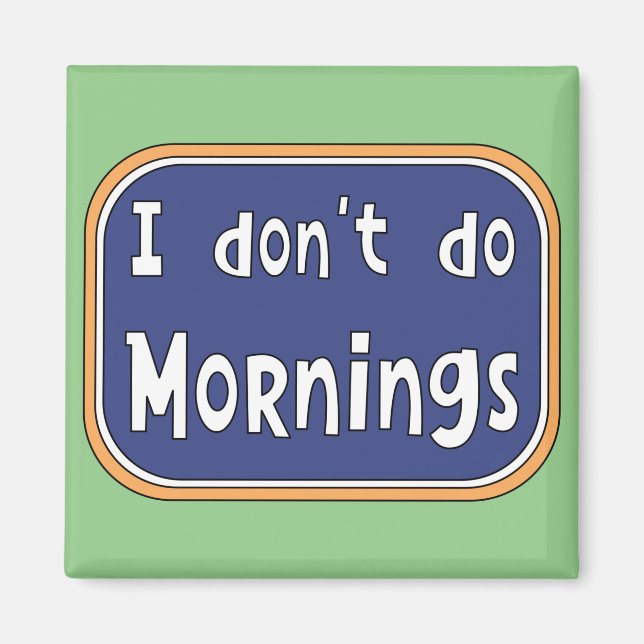 I don't do Mornings   Magnet (Front)