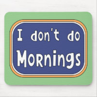 I don't do Mornings   