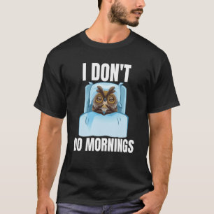 I Don't Do Mornings Owl Saying Lazy Sleeping Owls T-Shirt