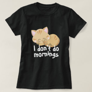 I Don't Do Mornings Pets Funny Cat T-shirt Design