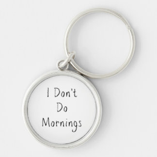 "I Don't Do Mornings" Phrase Key Ring