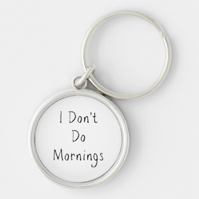 "I Don't Do Mornings" Phrase Key Ring (Front)