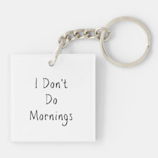 "I Don't Do Mornings" Phrase Key Ring