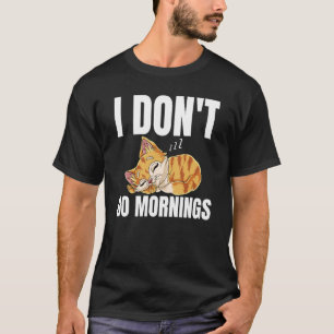 I Don't Do Mornings Saying Lazy Sleeping Cat 1 T-Shirt