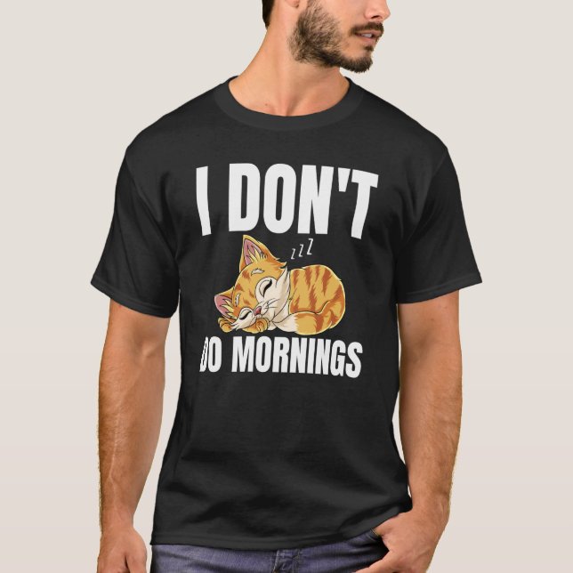 I Don't Do Mornings Saying Lazy Sleeping Cat  1 T-Shirt (Front)